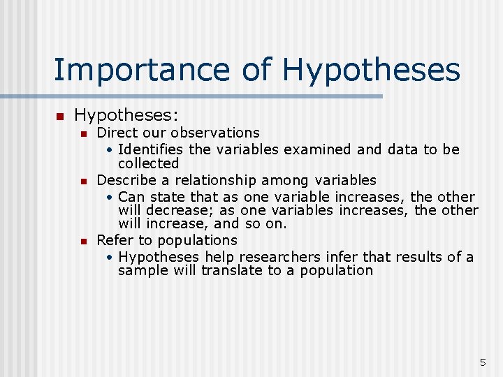 Importance of Hypotheses n Hypotheses: n n n Direct our observations • Identifies the