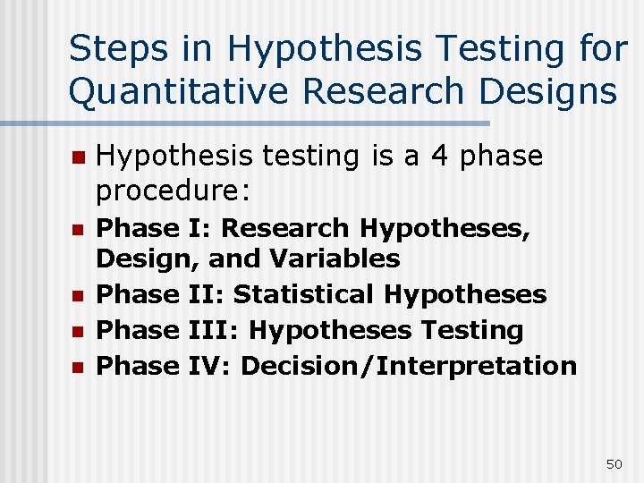 Steps in Hypothesis Testing for Quantitative Research Designs n Hypothesis testing is a 4