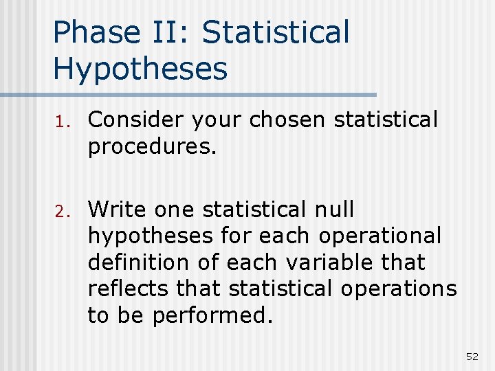 Phase II: Statistical Hypotheses 1. Consider your chosen statistical procedures. 2. Write one statistical