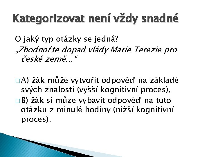 Kategorizovat není vždy snadné O jaký typ otázky se jedná? „Zhodnoťte dopad vlády Marie