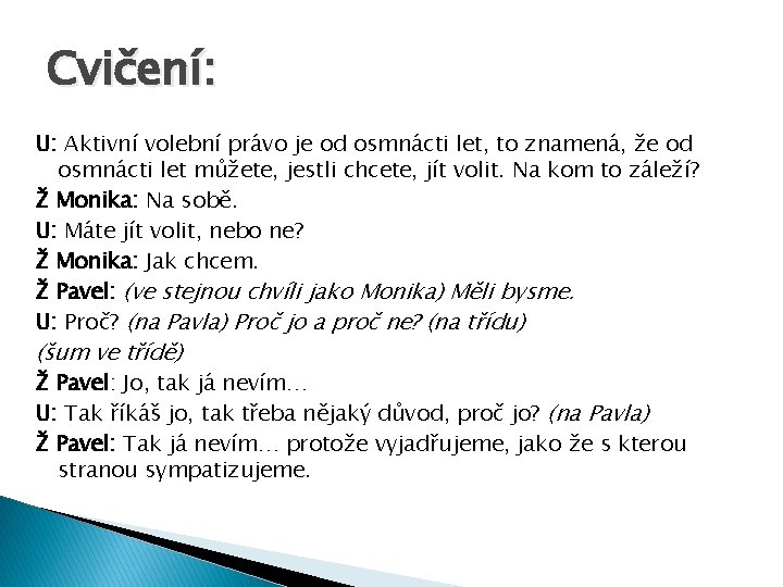 Cvičení: U: Aktivní volební právo je od osmnácti let, to znamená, že od osmnácti