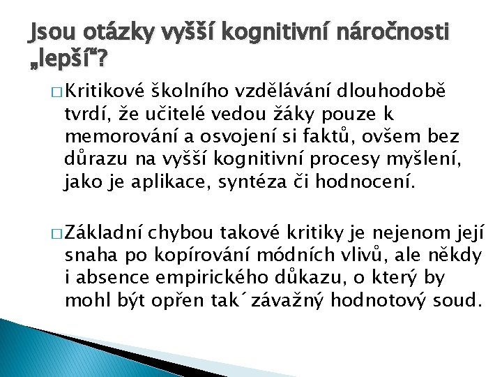 Jsou otázky vyšší kognitivní náročnosti „lepší“? � Kritikové školního vzdělávání dlouhodobě tvrdí, že učitelé