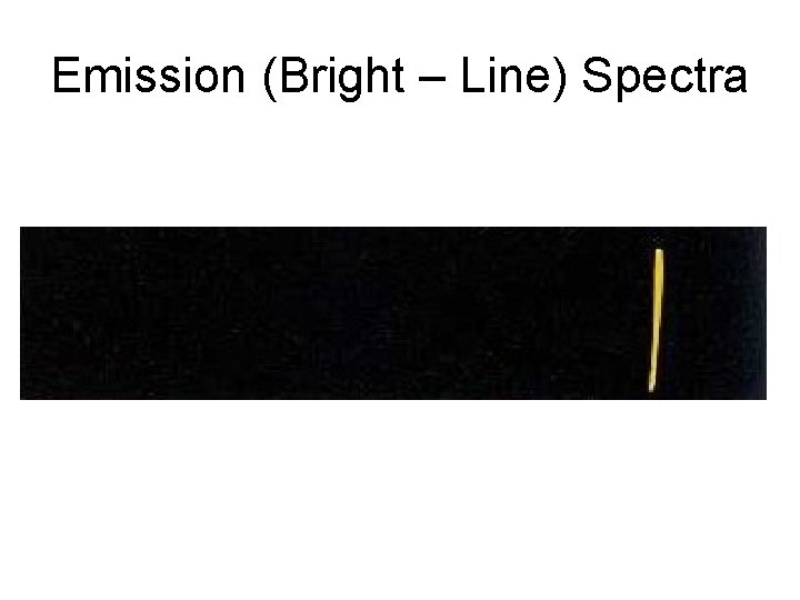 Emission (Bright – Line) Spectra 