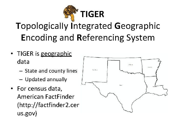 TIGER Topologically Integrated Geographic Encoding and Referencing System • TIGER is geographic data –