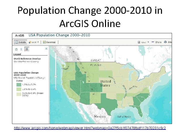 Population Change 2000 -2010 in Arc. GIS Online http: //www. arcgis. com/home/webmap/viewer. html? webmap=0