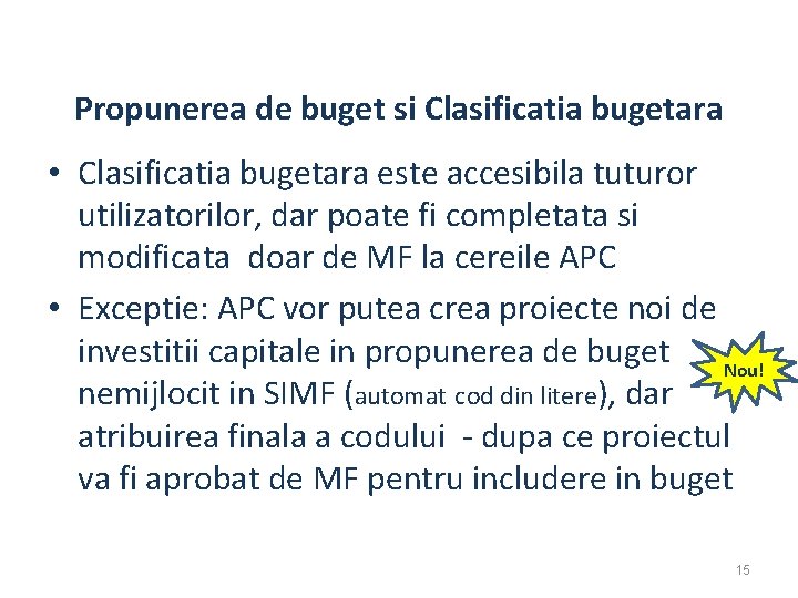 Propunerea de buget si Clasificatia bugetara • Clasificatia bugetara este accesibila tuturor utilizatorilor, dar