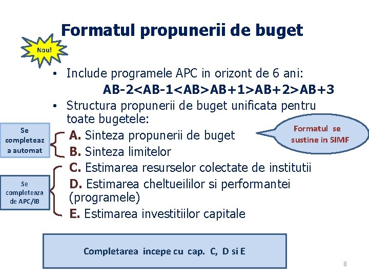 Formatul propunerii de buget Nou! Se completeaz a automat Se completeaza de APC/IB •