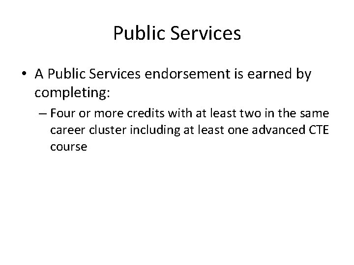Public Services • A Public Services endorsement is earned by completing: – Four or
