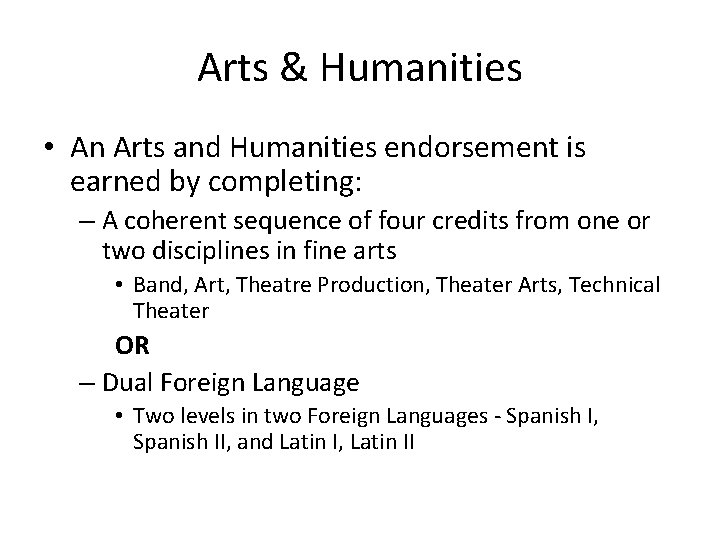 Arts & Humanities • An Arts and Humanities endorsement is earned by completing: –