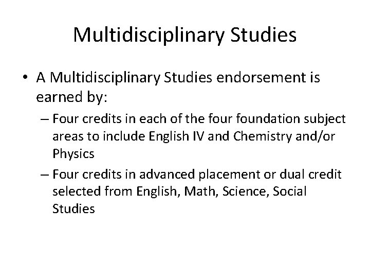Multidisciplinary Studies • A Multidisciplinary Studies endorsement is earned by: – Four credits in