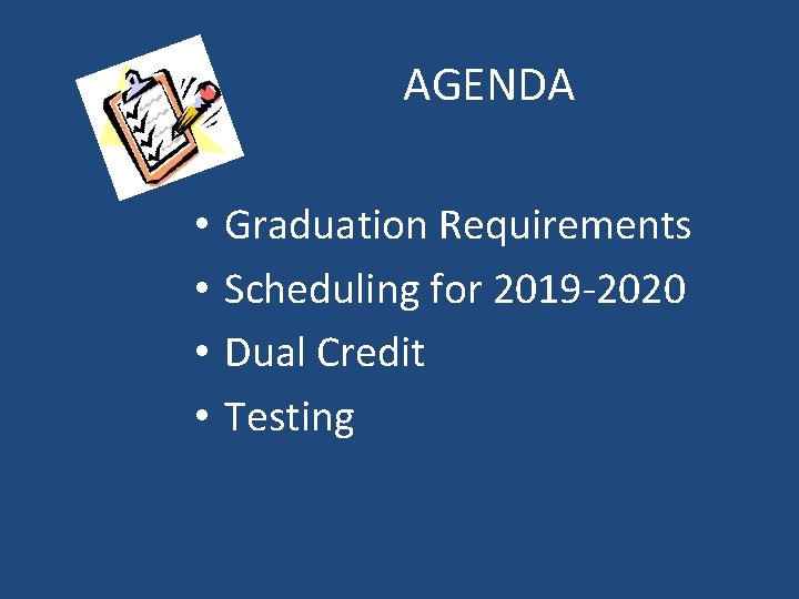 AGENDA • • Graduation Requirements Scheduling for 2019 -2020 Dual Credit Testing 