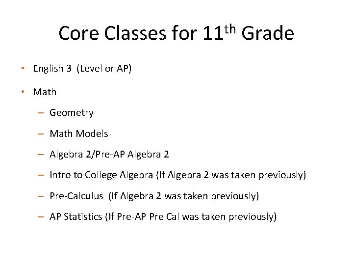 Core Classes for 11 th Grade • English 3 (Level or AP) • Math
