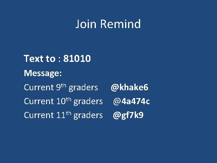 Join Remind Text to : 81010 Message: Current 9 th graders @khake 6 Current