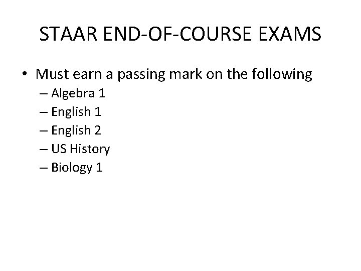 STAAR END-OF-COURSE EXAMS • Must earn a passing mark on the following – Algebra