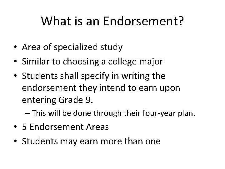 What is an Endorsement? • Area of specialized study • Similar to choosing a