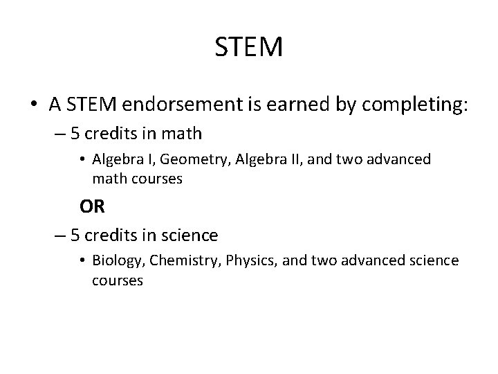 STEM • A STEM endorsement is earned by completing: – 5 credits in math