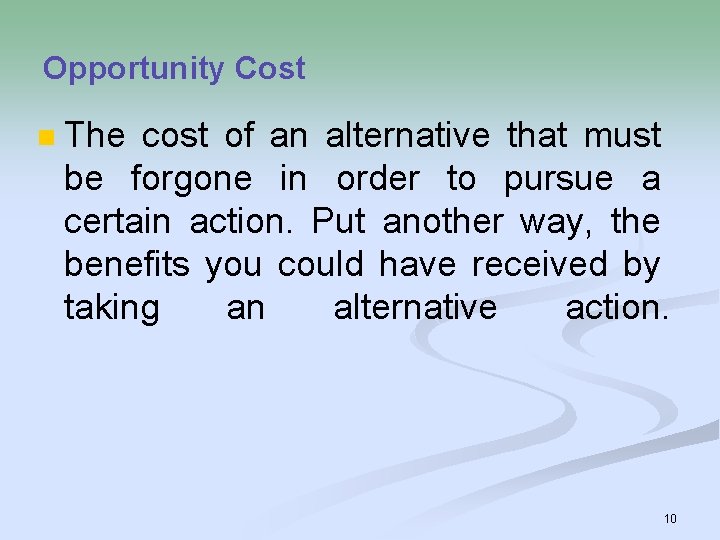 Opportunity Cost n The cost of an alternative that must be forgone in order