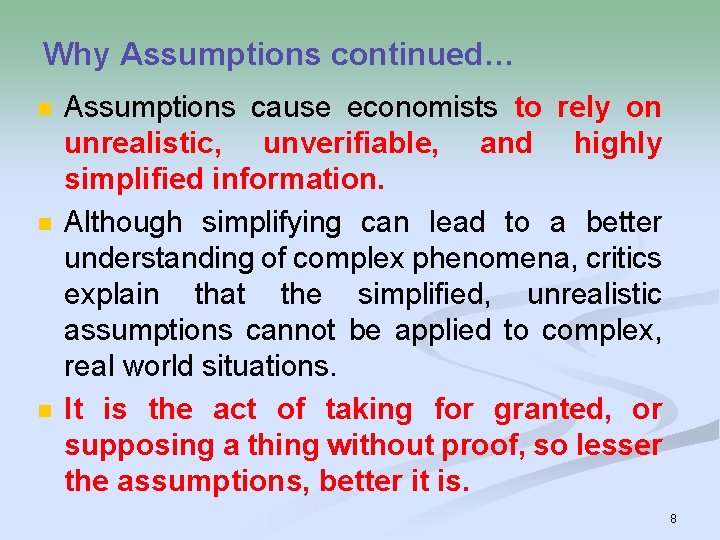 Why Assumptions continued… n n n Assumptions cause economists to rely on unrealistic, unverifiable,