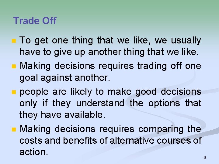 Trade Off n n To get one thing that we like, we usually have