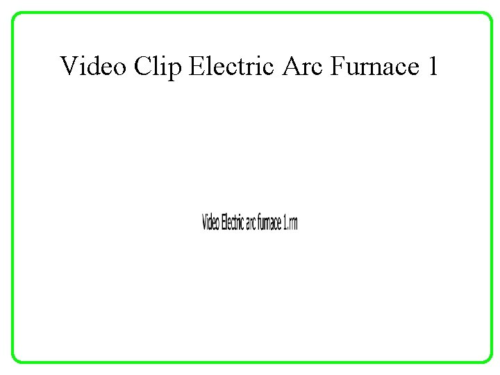 Video Clip Electric Arc Furnace 1 