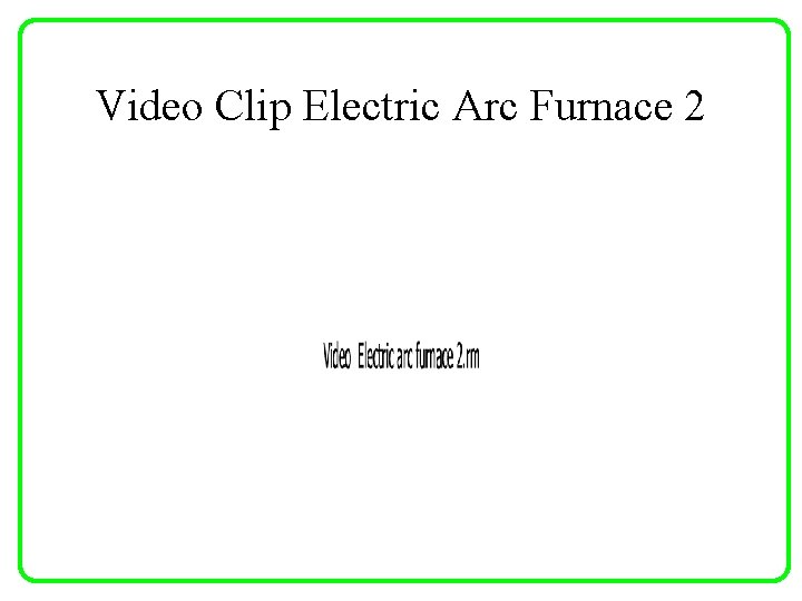 Video Clip Electric Arc Furnace 2 