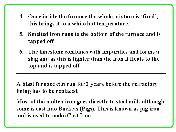 4. Once inside the furnace the whole mixture is ‘fired’, this brings it to