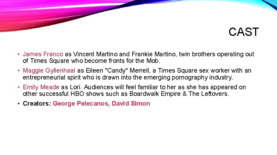 CAST • James Franco as Vincent Martino and Frankie Martino, twin brothers operating out