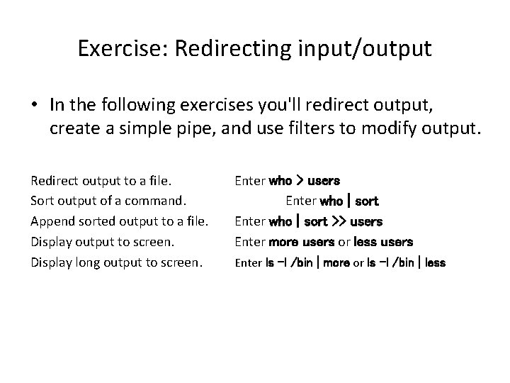 Exercise: Redirecting input/output • In the following exercises you'll redirect output, create a simple