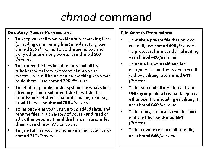 chmod command Directory Access Permissions: • • • To keep yourself from accidentally removing