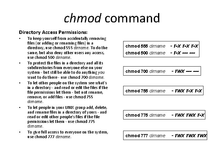 chmod command Directory Access Permissions: • • • To keep yourself from accidentally removing