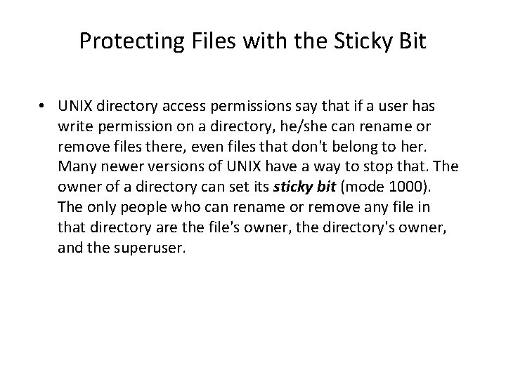 Protecting Files with the Sticky Bit • UNIX directory access permissions say that if