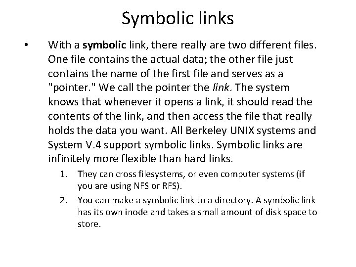 Symbolic links • With a symbolic link, there really are two different files. One