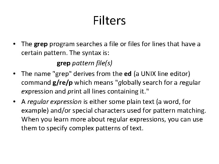 Filters • The grep program searches a file or files for lines that have
