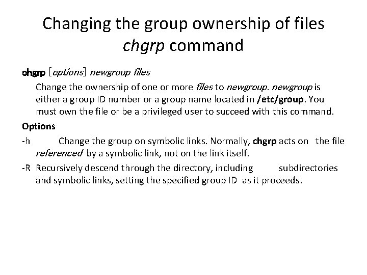 Changing the group ownership of files chgrp command chgrp [options] newgroup files Change the