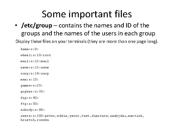 Some important files • /etc/group – contains the names and ID of the groups