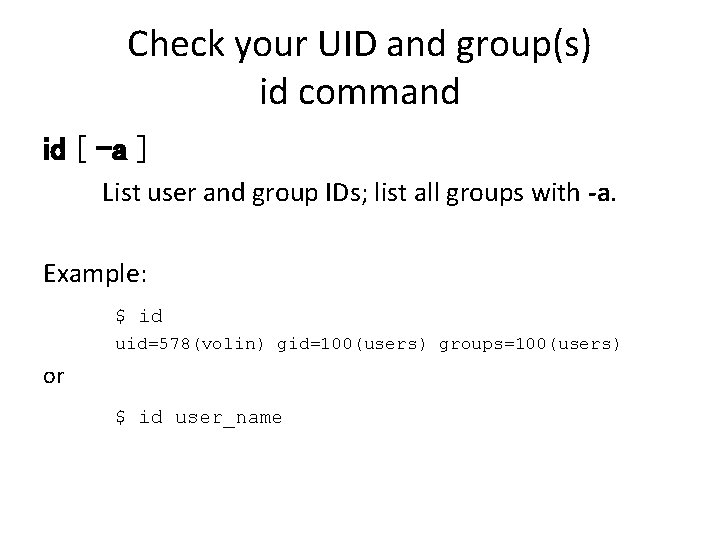 Check your UID and group(s) id command id [ -a ] List user and
