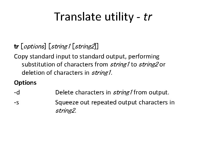 Translate utility - tr tr [options] [string 1 [string 2]] Copy standard input to