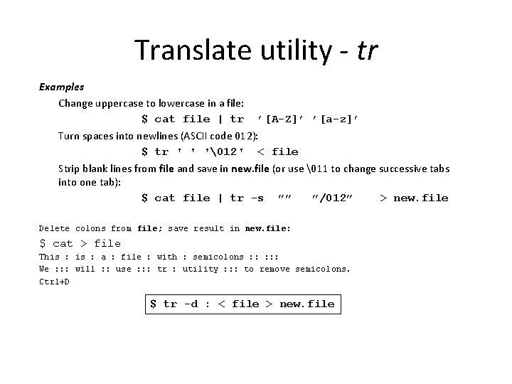 Translate utility - tr Examples Change uppercase to lowercase in a file: $ cat