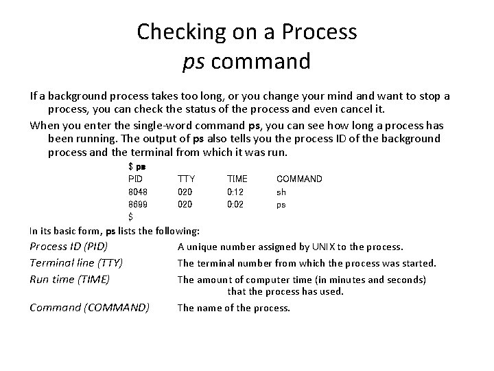 Checking on a Process ps command If a background process takes too long, or