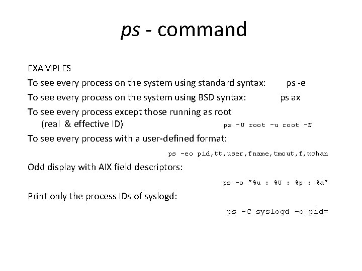 ps - command EXAMPLES To see every process on the system using standard syntax: