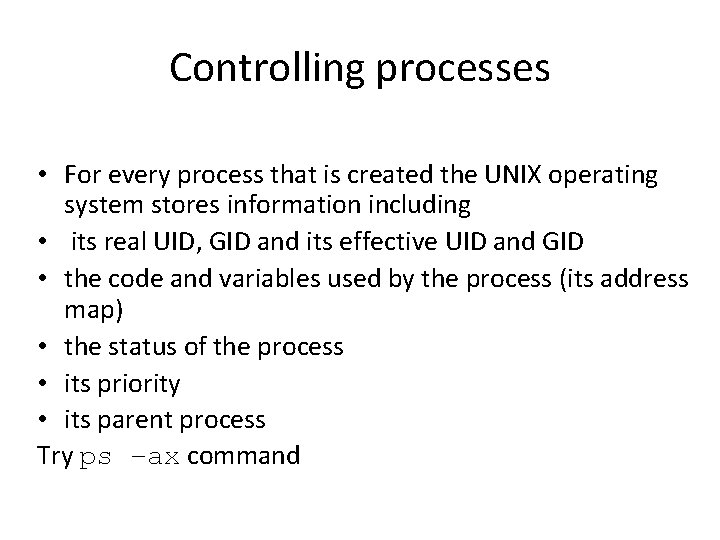 Controlling processes • For every process that is created the UNIX operating system stores