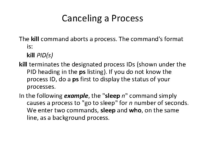 Canceling a Process The kill command aborts a process. The command's format is: kill