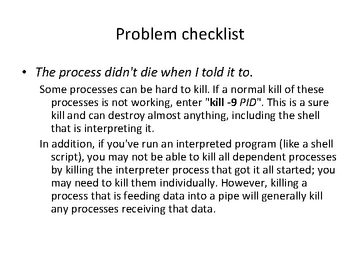 Problem checklist • The process didn't die when I told it to. Some processes