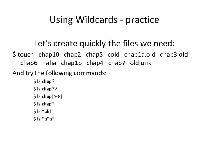 Using Wildcards - practice Let’s create quickly the files we need: $ touch chap
