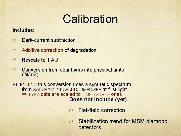 Calibration Includes: Dark-current subtraction Additive correction of degradation Rescale to 1 AU Conversion from