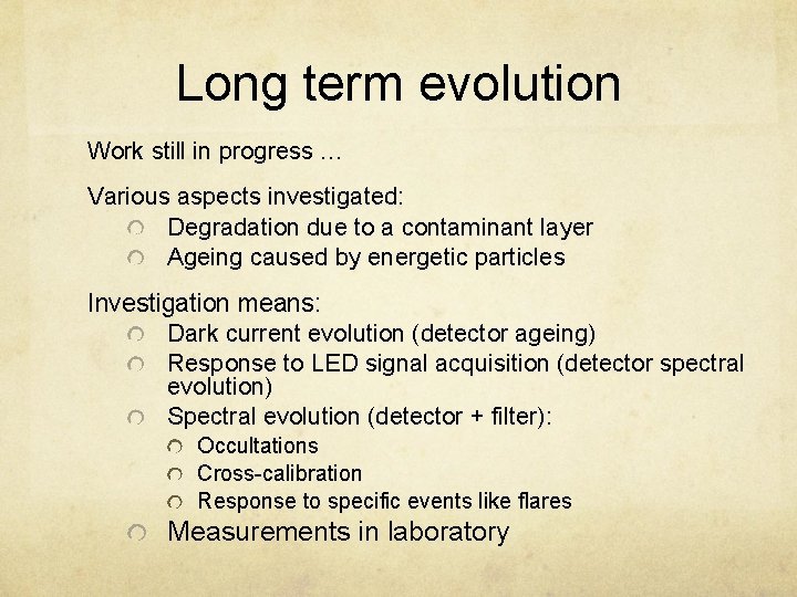 Long term evolution Work still in progress … Various aspects investigated: Degradation due to