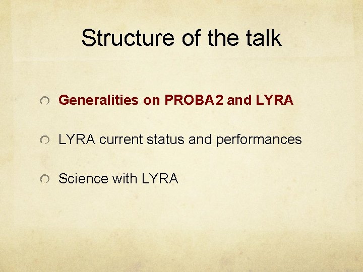 Structure of the talk Generalities on PROBA 2 and LYRA current status and performances