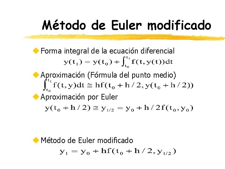 Método de Euler modificado u Forma integral de la ecuación diferencial u Aproximación (Fórmula