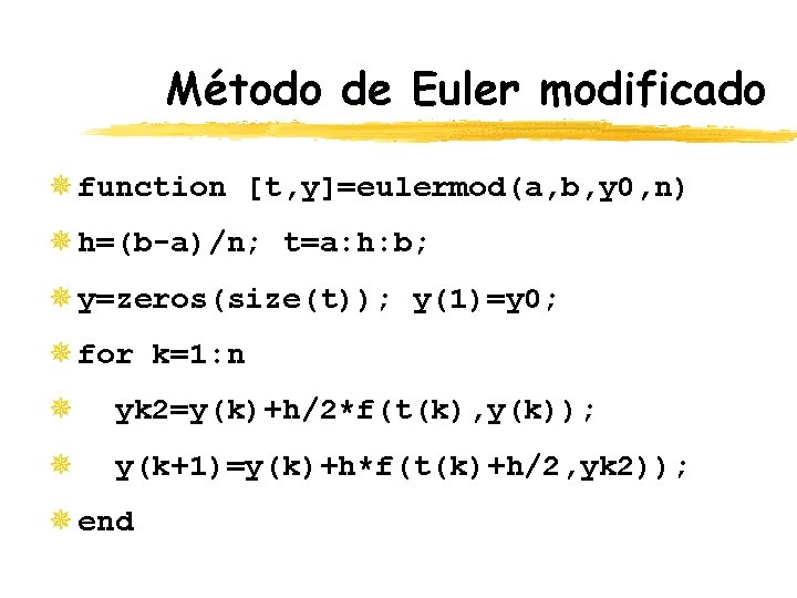 Método de Euler modificado ¯ function [t, y]=eulermod(a, b, y 0, n) ¯ h=(b-a)/n;