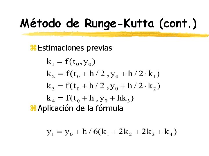 Método de Runge-Kutta (cont. ) z Estimaciones previas z Aplicación de la fórmula 